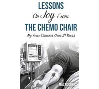 Lessons On Joy From The Chemo Chair: My Four Cancers Over 21 Years