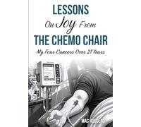Lessons On Joy From The Chemo Chair: My Four Cancers Over 21 Years
