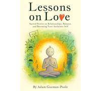 Lessons on Love: Sacred Stories on Relationships, Balance, and Becoming Your Authentic Self