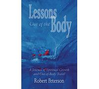 Lessons Out of the Body: A Journal of Spiritual Growth and Out-Of-Body Travel