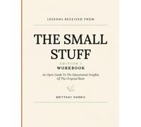 Lessons Received From The Small Stuff Edition 1: An Open Guide To The Educational Insights Of The Original Book