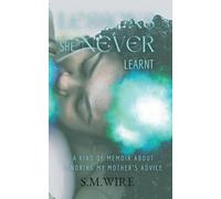 Lessons She Never Learnt: A Kind of Memoir about Ignoring My Mother's Advice