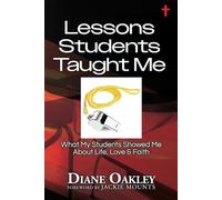 Lessons Students Taught Me: What My Students Showed Me About Life, Love & Faith