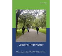 Lessons That Matter: What I've Learned and Want My Children to Know