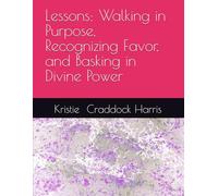 Lessons: Walking in Purpose, Recognizing Favor, and Basking in Divine Power