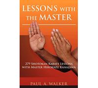 Lessons with the Master: 279 Shotokan Karate Lessons with Master Hirokazu Kanazawa