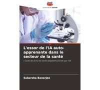 L'essor de l'IA auto-apprenante dans le secteur de la santé: L'aube de soins de santé adaptatifs pilotés par l'IA