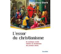 L'essor du Christianisme. Un sociologue revisite l'Histoire du Christianisme des premiers siècles