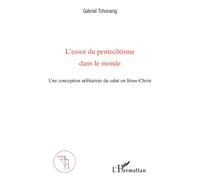 L'essor du pentecôtisme dans le monde – Une conception utilitariste du salut en Jésus-Christ