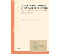 L'essor Du Romantisme La Fantaisie Pour Clavier De Carl Philipp Emanuel Bach À Franz Liszt