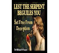LEST THE SERPENT BEGUILES YOU: Set Free From Deception