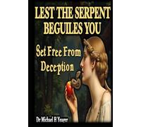 LEST THE SERPENT BEGUILES YOU: Set Free From Deception