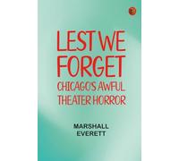 "Lest We Forget": Chicago's Awful Theater Horror