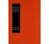 L'estampe japonaise : une interprétation Frank Lloyd Wright (Auteur), Laurent Bury (Traduction)