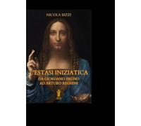 L'Estasi Iniziatica. Da Giordano Bruno ad Arturo Reghini