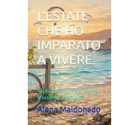L'ESTATE CHE HO IMPARATO A VIVERE.: "Un Romanzo sul mare, l'amore e le Seconde Opportunità"