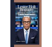 Lester Holt Biography: Behind the Anchor Desk - A Journey Through America’s Headlines