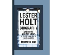 LESTER HOLT BIOGRAPHY: Exit from Nightly News-A Trusted Anchor’s Next Chapter