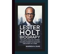 LESTER HOLT BIOGRAPHY: The Calm Voice in a Storm of Headlines - Holding Power to Account, One Story at a Time.
