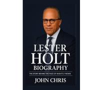 LESTER HOLT BIOGRAPHY: The Story Behind the Face of Nightly News