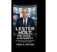 LESTER HOLT: The Voice of Integrity: Navigating the News Landscape with Honor and Insight