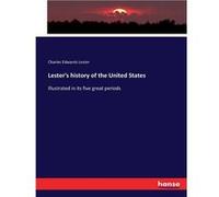 Lesters history of the United StatesIllustrated in its five great periods - Charles Edwards Lester - BoD Third Party Titles - Livre en Anglais Charles Edwards LesterCharles Edwards Lester (Auteur)