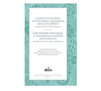 L'estetica di Hegel attraverso i quaderni degli studenti. Nuove traduzioni, sfide e prospettive. Ediz. italiana e francese
