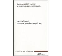 L'esthétique dans le système hégélien - Caroline Guibet Lafaye - L'harmattan - broché - Etude