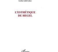 L'esthétique de Hegel - Caroline Guibet Lafaye - L'harmattan - broché - Essai