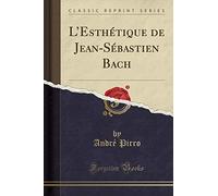L'Esthétique de Jean-Sébastien Bach (Classic Reprint)