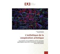 L'esthétique de la coopération artistique Les aspects, les problèmes et les concepts spécifiques issus de la rencontre coopérative - Yvana Samandova - Universitaires Europeennes - broché - Livre