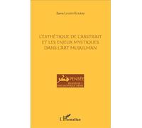 L'esthétique de l'abstrait et les enjeux mystiques dans l'art musulman - Sarra Louati Koubaji - L'harmattan - broché - Essai