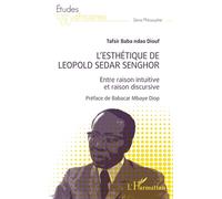 L'esthétique de Léopold Sédar Senghor Entre raison intuitive et raison discursive - TAFSIR BABA NDAO DIOUF - L'harmattan - broché - Etude