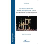 L'esthétique des ruines dans la photographie de guerre Beyrouth, centre-ville, une commande exemplaire - Marcel Fortini - L'harmattan - broché - Monographie