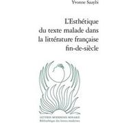 L'Esthétique du texte malade dans la littérature française fin-de-siècle Llewellyn Brown (Collection dirigée par), Pascale Auraix-Jonchière (Collection dirigée par), Yvan Daniel (Collection dirigée pa