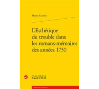 L'Esthétique du trouble dans les romans-mémoires des années 1730 - Manon Courbin - Classiques Garnier - broché - Essai