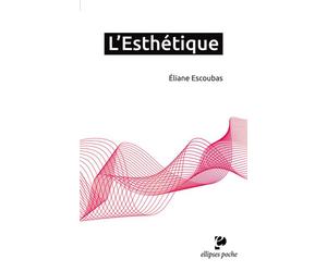L'Esthétique - Eliane Escoubas - Ellipses - Poche - Essai