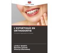 L'ESTHÉTIQUE EN ORTHODONTIE: Principes et applications cliniques
