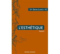 L'Esthétique T02 La spécificité de la sphère esthétique - György Lukàcs - Critiques Eds - broché - Essai
