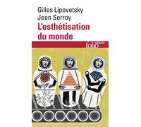 L'esthétisation du monde Vivre à l'âge du capitalisme artiste - Jean Serroy - Gallimard - Poche - Essai