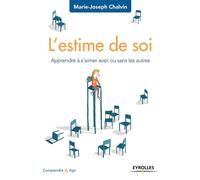 L'estime de soi Apprendre à s'aimer avec ou sans les autres - Marie-Joseph Chalvin - Eyrolles - broché - Essai