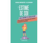 L'estime de soi chez l'enfant et l'adolescent: Guide pratique pour aider nos enfants à grandir en confiance