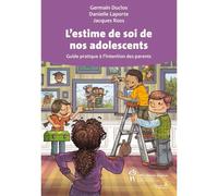 L'estime de soi de nos adolescents Guide pratique à l'intention des parents - Gilles Laporte - Hopital Sainte-Justine - broché - Essai