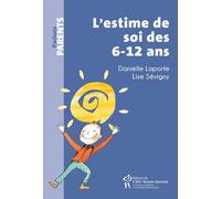 L'estime de soi des 6-12 ans - Danielle Laporte - Hopital Sainte-Justine - broché - Essai
