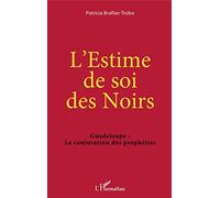 L'Estime de soi des Noirs – Guadeloupe : La conjuration des prophéties – L'Harmattan