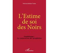 L'Estime de soi des Noirs – Guadeloupe : La conjuration des prophéties – L'Harmattan