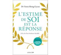 L'Estime de soi est la réponse: Et la clé d’un bonheur durable