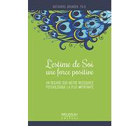 L'estime de Soi, une force positive - Un regard sur notre ressource psychologique la plus importante
