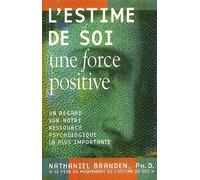 L'estime De Soi : Une Force Positive - Un Regard Sur Notre Ressource Psychologique La Plus Importante