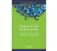 L'estime de Soi, une force positive - Un regard sur notre ressource psychologique la plus importante Nathaniel Branden (Auteur)